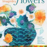 خرید و دانلود نسخه کامل کتاب Painting Imaginary Flowers: Beautiful Blooms and Abstract Patterns in Mixed Media
