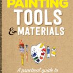 خرید و دانلود نسخه کامل کتاب Painting Tools & Materials: A Practical Guide to Paints, Brushes, Palettes and More