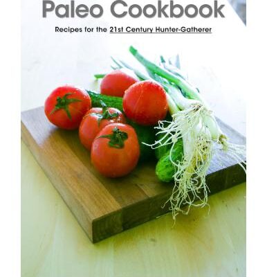 خرید و دانلود نسخه کامل کتاب Paleo Cookbook: Recipes for the 21st Century Hunter-Gatherer