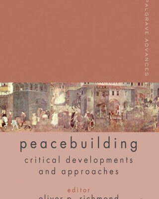 خرید و دانلود نسخه کامل کتاب Palgrave Advances in Peacebuilding: Critical Developments and Approaches