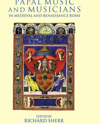 خرید و دانلود نسخه کامل کتاب Papal Music and Musicians in Late Medieval and Renaissance Rome