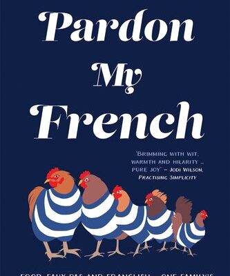 خرید و دانلود نسخه کامل کتاب Pardon My French: Food, faux pas and Franglish – one family’s riotous year in the south of France
