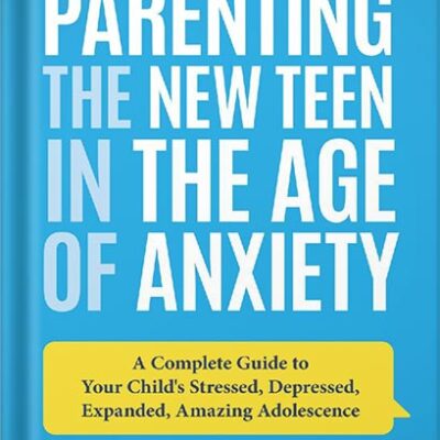 خرید و دانلود نسخه کامل کتاب Parenting the New Teen in the Age of Anxiety: A Complete Guide to Your Child’s Stressed, Depressed, Expanded, Amazing Adolescence by Dr. John Duffy
