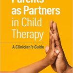 خرید و دانلود نسخه کامل کتاب Parents as Partners in Child Therapy: A Clinician’s Guide (Creative Arts and Play Therapy) – Original PDF