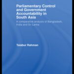 خرید و دانلود نسخه کامل کتاب Parliamentary Control and Government Accountability in South Asia: A Comparative Analysis of Bangladesh, India and Sri Lanka (Routledge Advances in South Asian Studies)