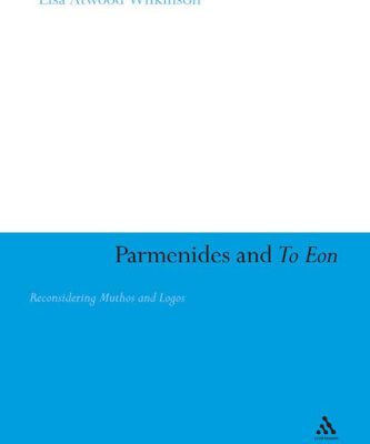 خرید و دانلود نسخه کامل کتاب Parmenides and To Eon: Reconsidering Muthos and Logos (Continuum Studies in Ancient Philosophy)