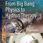 خرید و دانلود نسخه کامل کتاب Particle Accelerators: From Big Bang Physics to Hadron Therapy