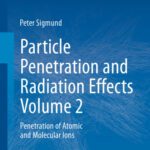 خرید و دانلود نسخه کامل کتاب Particle Penetration and Radiation Effects Volume 2: Penetration of Atomic and Molecular Ions