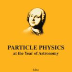 خرید و دانلود نسخه کامل کتاب Particle Physics at the Year of Astronomy: Proceedings of the Fourteenth Lomonosov Conference on Elementary Particle Physics
