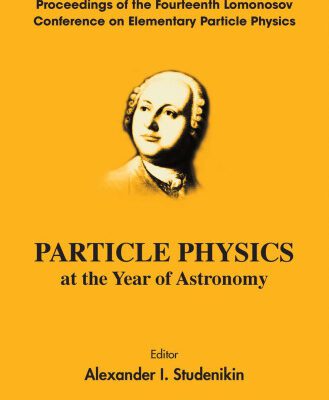 خرید و دانلود نسخه کامل کتاب Particle Physics at the Year of Astronomy: Proceedings of the Fourteenth Lomonosov Conference on Elementary Particle Physics