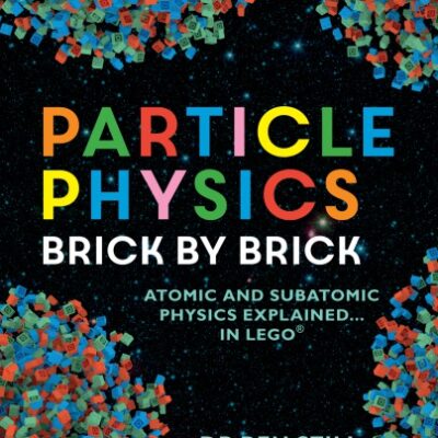 خرید و دانلود نسخه کامل کتاب Particle Physics Brick by Brick: Atomic and Subatomic Physics Explained… In LEGO