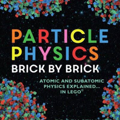 خرید و دانلود نسخه کامل کتاب Particle Physics Brick by Brick: Atomic and Subatomic Physics Explained… In LEGO