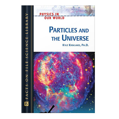 خرید و دانلود نسخه کامل کتاب Particles and the Universe (Physics in Our World) by Kyle Kirkland