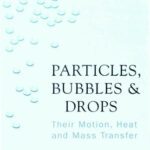 خرید و دانلود نسخه کامل کتاب Particles, Bubbles & Drops: Their Motion, Heat And Mass Transfer