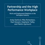 خرید و دانلود نسخه کامل کتاب Partnership and the High Performance Workplace: A Study of Work and Employment Relations in  the Aerospace Industry (The Future of Work)