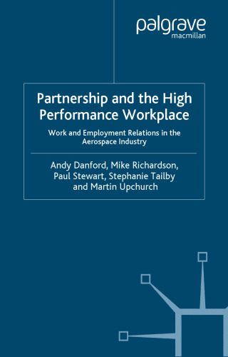 خرید و دانلود نسخه کامل کتاب Partnership and the High Performance Workplace: A Study of Work and Employment Relations in the Aerospace Industry (The Future of Work)_68cdd1421a361.jpeg خرید و دانلود نسخه کامل کتاب Partnership and the High Performance Workplace: A Study of Work and Employment Relations in the Aerospace Industry (The Future of Work)