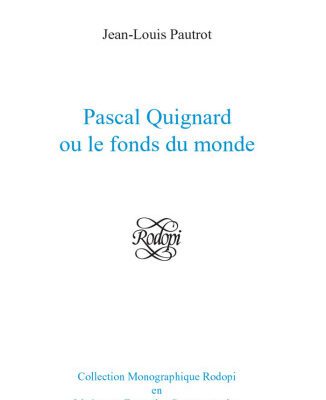 خرید و دانلود نسخه کامل کتاب Pascal Quignard ou le fonds du Monde (Collection Monographique Rodopi en Litterature Francaise…)