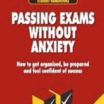 خرید و دانلود نسخه کامل کتاب Passing Exams Without Anxiety: How to Get Organised, Be Prepared and Feel Confident of Success