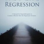 خرید و دانلود نسخه کامل کتاب Past Life Regression: A Manual for Hypnotherapists to Conduct Effective Past Life Regression Sessions