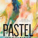خرید و دانلود نسخه کامل کتاب Pastel Innovations: 60+ Creative Techniques and Exercises for Painting with Pastels