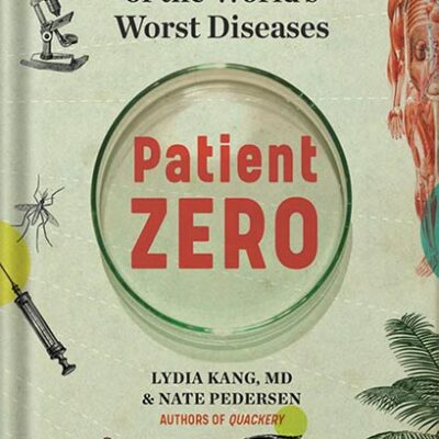 خرید و دانلود نسخه کامل کتاب Patient Zero: A Curious History of the World’s Worst Diseases by Lydia Kang