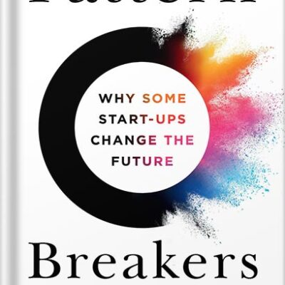 خرید و دانلود نسخه کامل کتاب Pattern Breakers: Why Some Start-Ups Change the Future by Mike Maples Jr