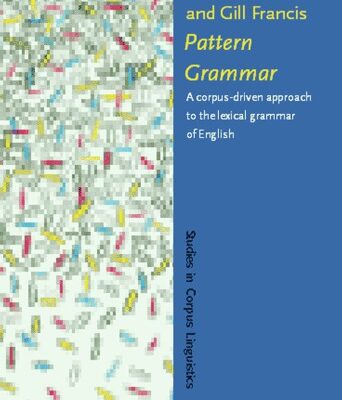خرید و دانلود نسخه کامل کتاب Pattern Grammar: A Corpus-Driven Approach to the Lexical Grammar of English (Studies in Corpus Linguistics, Vol. 4)