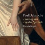 خرید و دانلود نسخه کامل کتاب Paul Delaroche: Painting and Popular Spectacle