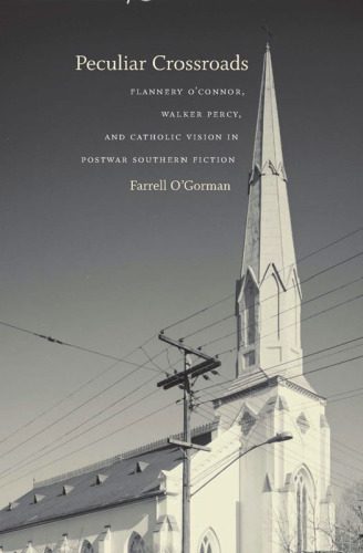 خرید و دانلود نسخه کامل کتاب Peculiar Crossroads: Flannery O’Connor, Walker Percy, and Catholic Vision in Postwar Southern Fiction (Southern Literary Studies)_68c70d9e86e18.jpeg خرید و دانلود نسخه کامل کتاب Peculiar Crossroads: Flannery O’Connor, Walker Percy, and Catholic Vision in Postwar Southern Fiction (Southern Literary Studies)