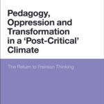 خرید و دانلود نسخه کامل کتاب Pedagogy, Oppression and Transformation in a ‘Post-Critical’ Climate: The Return to Freirean Thinking