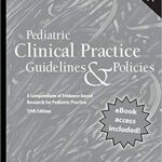 خرید و دانلود نسخه کامل کتاب Pediatric Clinical Practice Guidelines & Policies, 19th Edition: A Compendium of Evidence-based Research for Pediatric Practice Nineteenth Edition