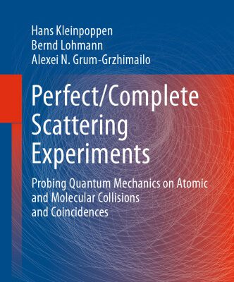 خرید و دانلود نسخه کامل کتاب Perfect/Complete Scattering Experiments: Probing Quantum Mechanics on Atomic and Molecular Collisions and Coincidences
