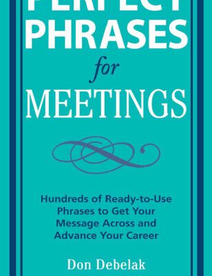 خرید و دانلود نسخه کامل کتاب Perfect Phrases for Meetings: Hundreds of Ready-to-Use Phrases to Get Your Message Across and Advance Your Career