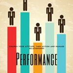 خرید و دانلود نسخه کامل کتاب Performance Under Pressure: Change Your Attitude, Take Action and Manage Relationships (Productivity Book 10) [2015] –  +  pdf