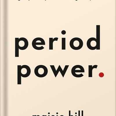 خرید و دانلود نسخه کامل کتاب Period Power: Harness Your Hormones and Get Your Cycle Working For You by Maisie Hill