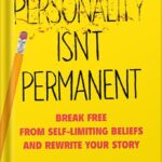 خرید و دانلود نسخه کامل کتاب Personality Isn’t Permanent: Break Free from Self-Limiting Beliefs and Rewrite Your Story by Benjamin P. Hardy