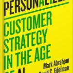 خرید و دانلود نسخه کامل کتاب Personalized: Customer Strategy in the Age of AI by Mark Abraham
