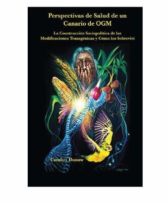 خرید و دانلود نسخه کامل کتاب Perspectivas de Salud de un Canario de OGM: La construccción Sociopolítica de las Modificaciones Transgénicas y Cómo los Sobrevivi.