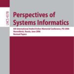 خرید و دانلود نسخه کامل کتاب Perspectives of Systems Informatics: 6th International Andrei Ershov Memorial Conference, PSI 2006, Novosibirsk, Russia, June 27-30, 2006, Revised Papers … Computer Science and General Issues)