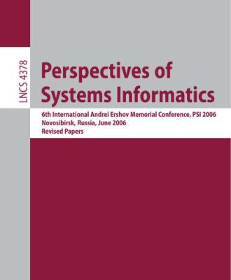 خرید و دانلود نسخه کامل کتاب Perspectives of Systems Informatics: 6th International Andrei Ershov Memorial Conference, PSI 2006, Novosibirsk, Russia, June 27-30, 2006, Revised Papers … Computer Science and General Issues)