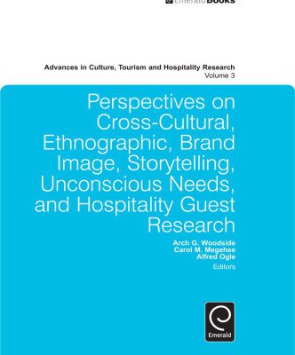 خرید و دانلود نسخه کامل کتاب Perspectives on Cross-Cultural, Ethnographic, Brand Image, Storytelling, Unconscious Needs, and Hospitality Guest Research (Advances in Culture, Tourism and Hospitality Research, Volume 3)
