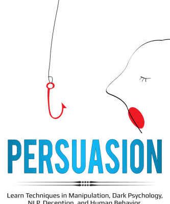خرید و دانلود نسخه کامل کتاب Persuasion Learn Techniques in Manipulation, Dark Psychology, NLP, Deception, and Human Behavior