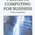 خرید و دانلود نسخه کامل کتاب Pervasive Computing for Business: Trends and Applications (Premier Reference Source)