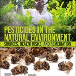 خرید و دانلود نسخه کامل کتاب Pesticides in the Natural Environment: Sources, Health Risks, and Remediation