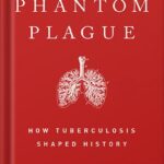 خرید و دانلود نسخه کامل کتاب Phantom Plague: How Tuberculosis Shaped History by Vidya Krishnan