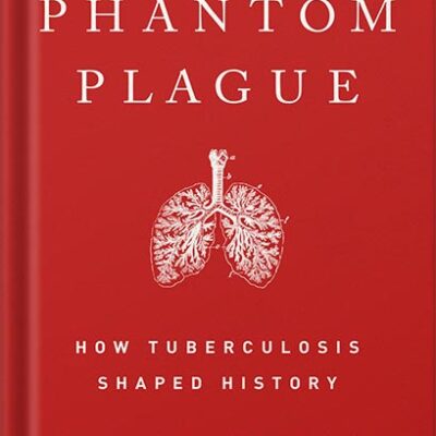 خرید و دانلود نسخه کامل کتاب Phantom Plague: How Tuberculosis Shaped History by Vidya Krishnan
