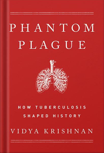 خرید و دانلود نسخه کامل کتاب Phantom Plague: How Tuberculosis Shaped History by Vidya Krishnan_68c11f4e74c60.jpeg خرید و دانلود نسخه کامل کتاب Phantom Plague: How Tuberculosis Shaped History by Vidya Krishnan