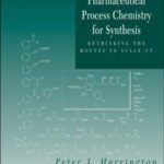خرید و دانلود نسخه کامل کتاب Pharmaceutical Process Chemistry for Synthesis: Rethinking the Routes to Scale-Up