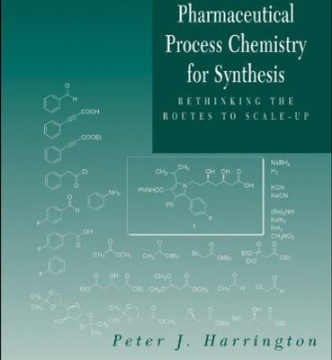 خرید و دانلود نسخه کامل کتاب Pharmaceutical Process Chemistry for Synthesis: Rethinking the Routes to Scale-Up