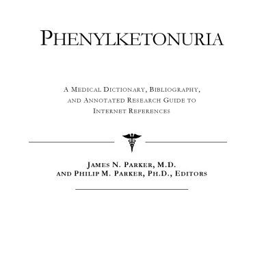 خرید و دانلود نسخه کامل کتاب Phenylketonuria – A Medical Dictionary, Bibliography, and Annotated Research Guide to Internet References